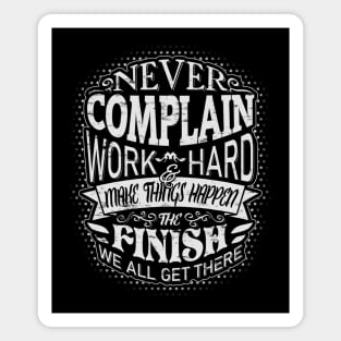 Never complain, work hard and make things happen! Magnet